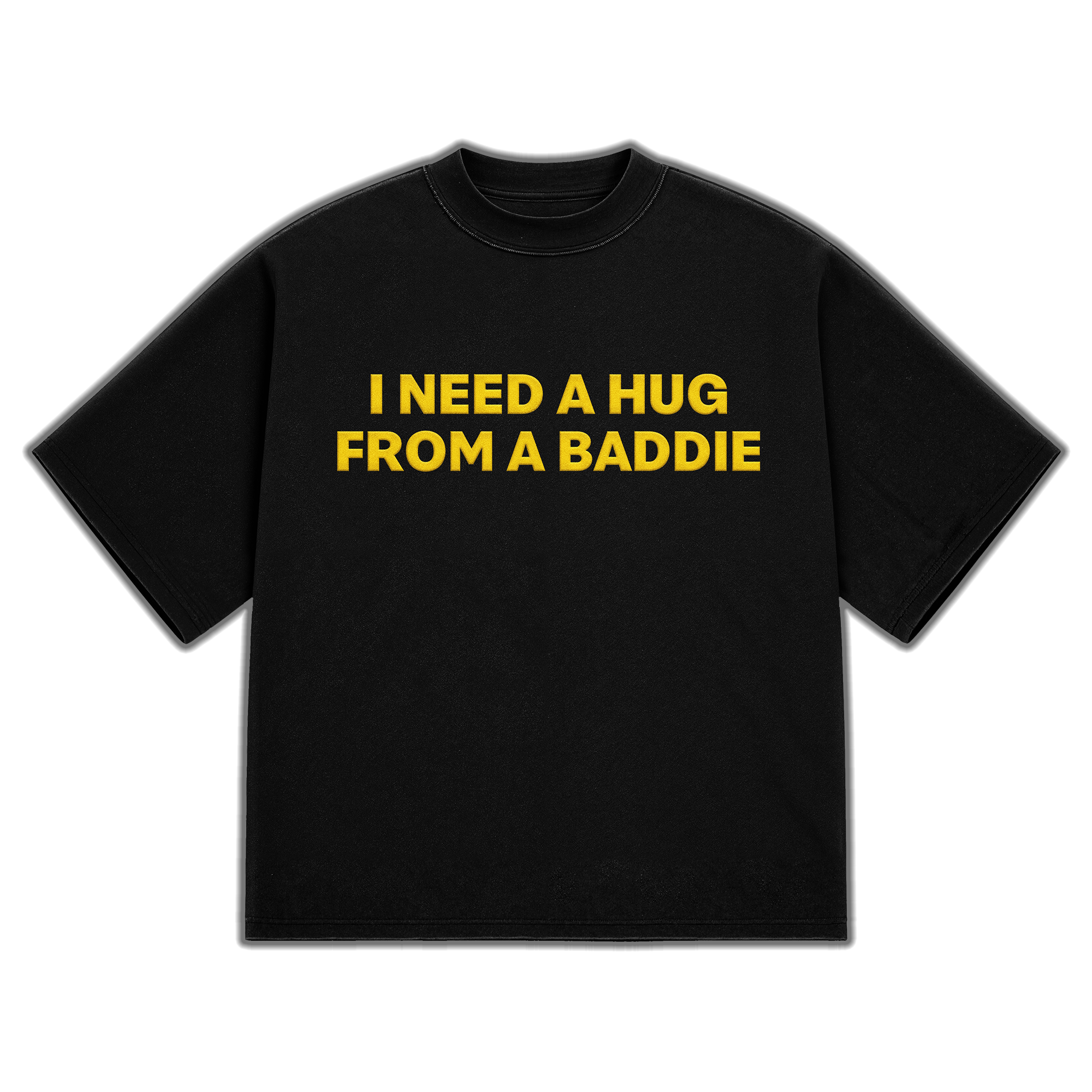 I NEED A HUG FROM A BADDIE